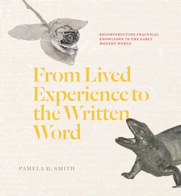 Od żywego doświadczenia do słowa pisanego: Rekonstrukcja wiedzy praktycznej we wczesnonowożytnym świecie - From Lived Experience to the Written Word: Reconstructing Practical Knowledge in the Early Modern World