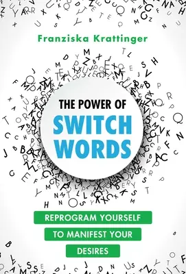 The Power of Switchwords: 67 słów, które przeprogramują twoje życie - The Power of Switchwords: 67 Words to Reprogram Your Life