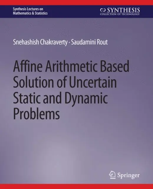 Rozwiązanie niepewnych problemów statycznych i dynamicznych w oparciu o arytmetykę afiniczną - Affine Arithmetic Based Solution of Uncertain Static and Dynamic Problems