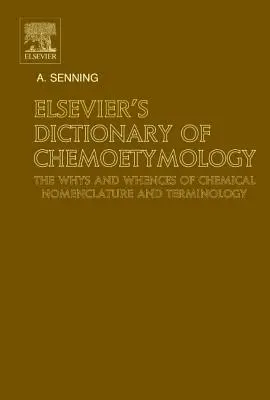 Słownik chemoetymologii Elsevier: Przyczyny i skutki nomenklatury i terminologii chemicznej - Elsevier's Dictionary of Chemoetymology: The Whys and Whences of Chemical Nomenclature and Terminology