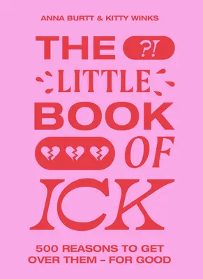 The Little Book of Ick: 500 Reasons to Get Over them - For Good - The Little Book of Ick: 500 Reasons to Get Over Them - For Good