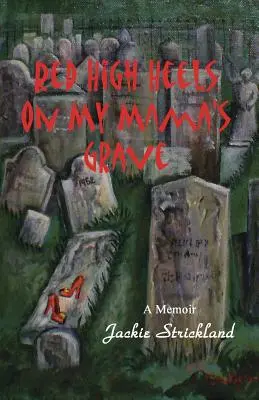 Czerwone szpilki na grobie mojej mamy - Red High Heels on My Mama's Grave