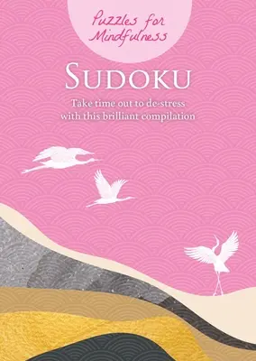 Puzzles for Mindfulness Sudoku: Poświęć czas na odstresowanie się dzięki tej wspaniałej kompilacji - Puzzles for Mindfulness Sudoku: Take Time Out to De-Stress with This Brilliant Compilation