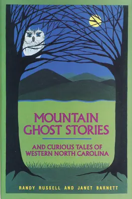 Górskie opowieści o duchach i ciekawe historie z zachodniej Karoliny Północnej - Mountain Ghost Stories and Curious Tales of Western North Carolina