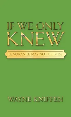 Gdybyśmy tylko wiedzieli: Niewiedza nie jest błogosławieństwem - If We Only Knew: Ignorance May Not Be Bliss