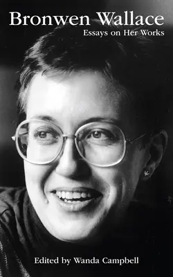 Bronwen Wallace: Eseje o jej twórczości, tom 55 - Bronwen Wallace: Essays on Her Works Volume 55