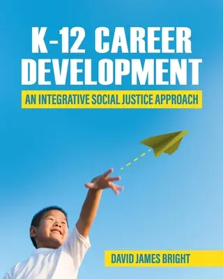 K-12 Career Development: Integracyjne podejście do sprawiedliwości społecznej - K-12 Career Development: An Integrative Social Justice Approach