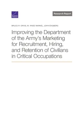 Poprawa marketingu Departamentu Armii w zakresie rekrutacji, zatrudniania i zatrzymywania cywilów w krytycznych zawodach - Improving the Department of the Army's Marketing for Recruitment, Hiring, and Retention of Civilians in Critical Occupations