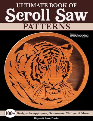 Ultimate Book of Scroll Saw Patterns: Ponad 200 wzorów na aplikacje, ozdoby, grafiki ścienne i nie tylko - Ultimate Book of Scroll Saw Patterns: Over 200 Designs for Appliques, Ornaments, Wall Art & More