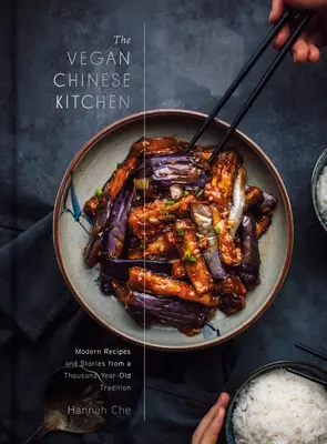 Wegańska kuchnia chińska: Przepisy i współczesne historie z tysiącletniej tradycji: A Cookbook - The Vegan Chinese Kitchen: Recipes and Modern Stories from a Thousand-Year-Old Tradition: A Cookbook