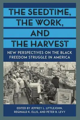 Czas nasion, praca i żniwa: Nowe spojrzenie na walkę o wolność czarnych w Ameryce - The Seedtime, the Work, and the Harvest: New Perspectives on the Black Freedom Struggle in America