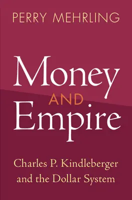 Pieniądze i imperium: Charles P. Kindleberger i system dolara - Money and Empire: Charles P. Kindleberger and the Dollar System