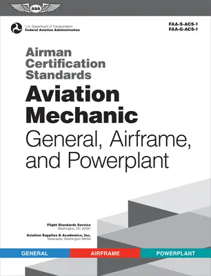 Standardy certyfikacji lotników: Mechanik lotniczy ogólny, płatowiec i zespół napędowy (Federalna Administracja Lotnictwa (FAA)/Av) - Airman Certification Standards: Aviation Mechanic General, Airframe, and Powerplant (Federal Aviation Administration (FAA)/Av)