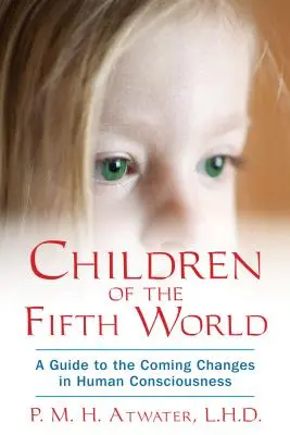 Dzieci Piątego Świata: Przewodnik po nadchodzących zmianach w ludzkiej świadomości - Children of the Fifth World: A Guide to the Coming Changes in Human Consciousness