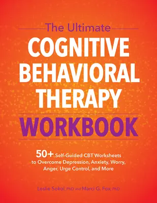 The Ultimate Cognitive Behavioral Therapy Workbook: Ponad 50 samodzielnie prowadzonych arkuszy CBT, aby pokonać depresję, lęk, zmartwienie, złość, kontrolę popędu i nie tylko - The Ultimate Cognitive Behavioral Therapy Workbook: 50+ Self-Guided CBT Worksheets to Overcome Depression, Anxiety, Worry, Anger, Urge Control, and Mo