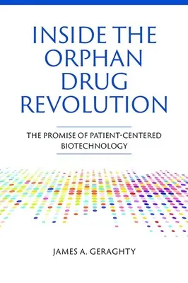 Wewnątrz rewolucji sierocych produktów leczniczych: Obietnica biotechnologii skoncentrowanej na pacjencie - Inside the Orphan Drug Revolution: The Promise of Patient-Centered Biotechnology