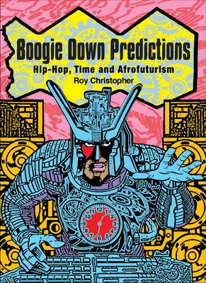 Boogie Down Predictions: Hip-Hop, czas i afrofuturyzm - Boogie Down Predictions: Hip-Hop, Time, and Afrofuturism