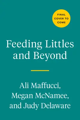 Feeding Littles and Beyond: 100 przepisów przyjaznych niemowlętom, które pokocha cała rodzina - Feeding Littles and Beyond: 100 Baby-Led-Weaning-Friendly Recipes the Whole Family Will Love