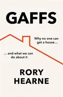 Gaffs - Dlaczego nikt nie może zdobyć domu i co możemy z tym zrobić? - Gaffs - Why No One Can Get a House, and What We Can Do About it