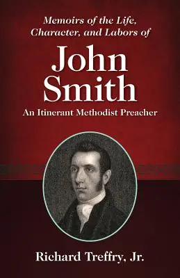 Wspomnienia o życiu, charakterze i pracy Johna Smitha: Wędrowny kaznodzieja metodystyczny - Memoirs of the Life, Character, and Labors of John Smith: An Itinerant Methodist Preacher