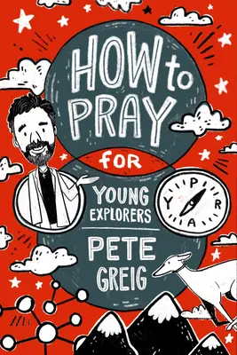 Jak się modlić: Przewodnik dla młodych odkrywców - How to Pray: A Guide for Young Explorers