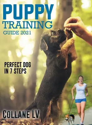 Przewodnik szkolenia szczeniąt 2021: Idealny pies w 7 krokach! - Puppy Training Guide 2021: Perfect Dog in 7 Steps!