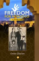 Wolność dla Maroka - opowieść rodzinna - Freedom For Morocco - A Family Tale