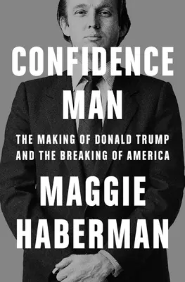 Confidence Man: Powstanie Donalda Trumpa i przełom w Ameryce - Confidence Man: The Making of Donald Trump and the Breaking of America