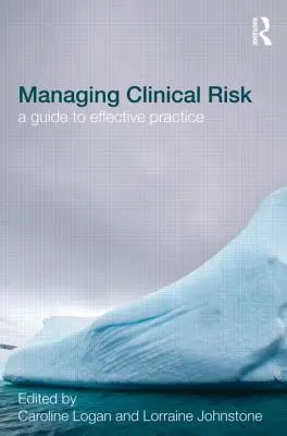 Zarządzanie ryzykiem klinicznym: przewodnik po skutecznej praktyce - Managing Clinical Risk: A Guide to Effective Practice