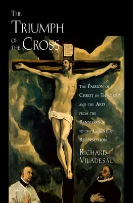 Triump Cross Passion Christ Theo Arts C: Męka Pańska w teologii i sztuce od renesansu do kontrreformacji - Triump Cross Passion Christ Theo Arts C: The Passion of Christ in Theology and the Arts from the Renaissance to the Counter-Reformation