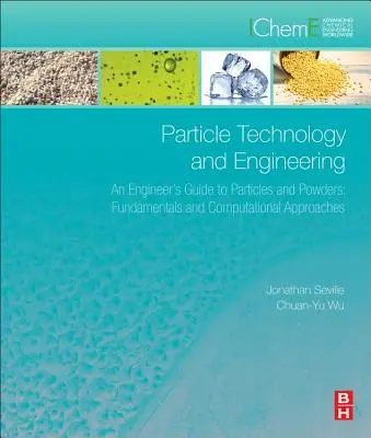 Technologia i inżynieria cząstek: Przewodnik inżyniera po cząstkach i proszkach: Podstawy i podejścia obliczeniowe - Particle Technology and Engineering: An Engineer's Guide to Particles and Powders: Fundamentals and Computational Approaches