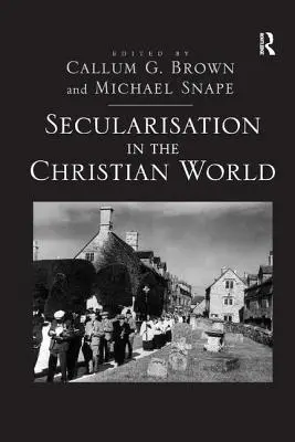 Sekularyzacja w świecie chrześcijańskim: Eseje na cześć Hugh McLeoda - Secularisation in the Christian World: Essays in Honour of Hugh McLeod