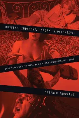 Obsceniczne, nieprzyzwoite, niemoralne i obraźliwe: ponad 100 lat ocenzurowanych, zakazanych i kontrowersyjnych filmów - Obscene, Indecent, Immoral & Offensive: 100+ Years of Censored, Banned and Controversial Films