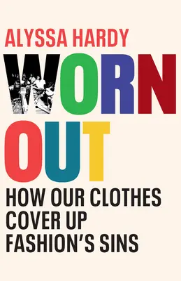 Zużyte: jak nasze ubrania ukrywają grzechy mody - Worn Out: How Our Clothes Cover Up Fashion's Sins