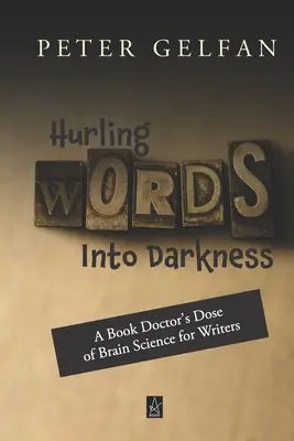 Rzucanie słów w ciemność: Dawka nauki o mózgu dla pisarzy od lekarza książek - Hurling Words Into Darkness: A Book Doctor's Dose of Brain Science for Writers