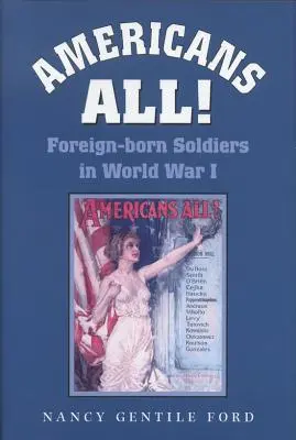 Wszyscy Amerykanie! Żołnierze obcego pochodzenia w I wojnie światowej, tom 73 - Americans All!: Foreign-Born Soldiers in World War I Volume 73