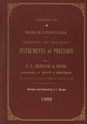 Podręcznik i ilustrowany katalog precyzyjnych instrumentów inżynierskich i geodezyjnych - wyprodukowanych przez C. L. Berger & Sons - 1900 - Handbook And Illustrated Catalogue of the Engineers' and Surveyors' Instruments of Precision - Made By C. L. Berger & Sons - 1900