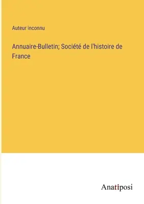 Rocznik-Biuletyn; Socit de l'histoire de France - Annuaire-Bulletin; Socit de l'histoire de France