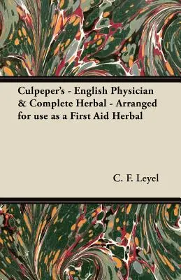 Culpeper's - angielski lekarz i kompletne zioła - ułożone do użytku jako zioła pierwszej pomocy - Culpeper's - English Physician & Complete Herbal - Arranged for use as a First Aid Herbal