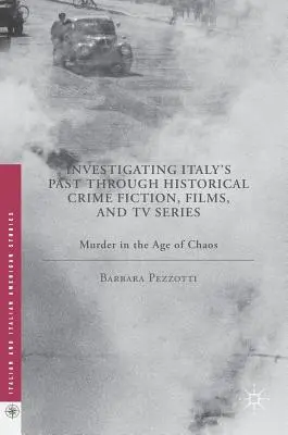 Badanie przeszłości Włoch poprzez historyczne kryminały, filmy i seriale telewizyjne: Morderstwo w epoce chaosu - Investigating Italy's Past Through Historical Crime Fiction, Films, and TV Series: Murder in the Age of Chaos