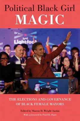 Polityczna magia czarnej dziewczyny: wybory i zarządzanie czarnymi kobietami burmistrzami - Political Black Girl Magic: The Elections and Governance of Black Female Mayors