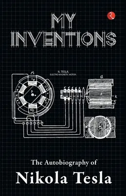 Moje wynalazki, autobiografia Nikoli Tesli - My Inventions, Autobiography of Nikola Tesla