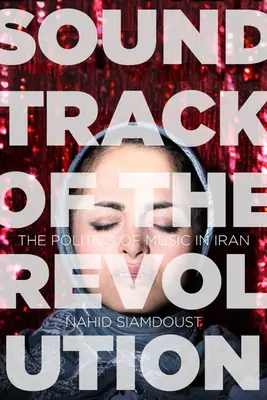 Ścieżka dźwiękowa rewolucji: Polityka muzyki w Iranie - Soundtrack of the Revolution: The Politics of Music in Iran