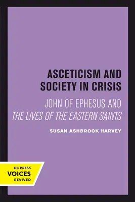 Asceza i społeczeństwo w kryzysie: Jan z Efezu i Żywoty Świętych Wschodu Tom 18 - Asceticism and Society in Crisis: John of Ephesus and the Lives of the Eastern Saints Volume 18