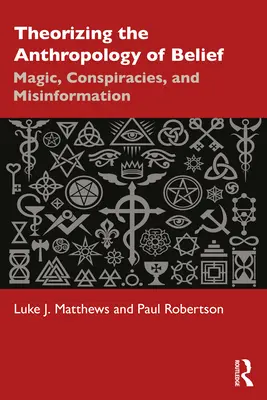 Teoretyzowanie antropologii wiary: Magia, spiski i dezinformacja - Theorizing the Anthropology of Belief: Magic, Conspiracies, and Misinformation