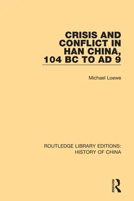 Kryzys i konflikt w Chinach Han, od 104 r. p.n.e. do 9 r. n.e. - Crisis and Conflict in Han China, 104 BC to AD 9