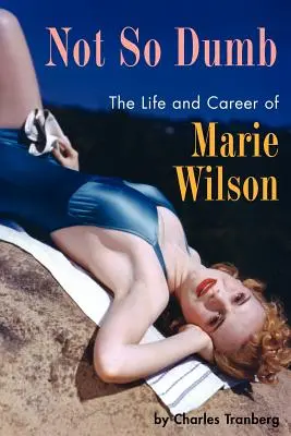 Not So Dumb: Życie i kariera Marie Wilson - Not So Dumb: The Life and Career of Marie Wilson