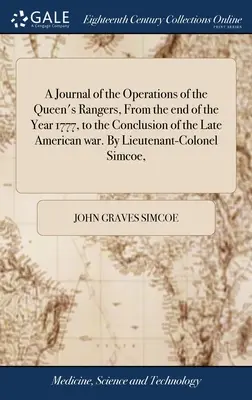 A Journal of the Operations of the Queen's Rangers, From the end of the Year 1777, to the Conclusion of the Late American war. Autor: podpułkownik S - A Journal of the Operations of the Queen's Rangers, From the end of the Year 1777, to the Conclusion of the Late American war. By Lieutenant-Colonel S