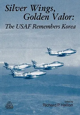 Silver Wings. Złote męstwo: USAF pamięta Koreę - Silver Wings. Golden Valor: The USAF Remembers Korea
