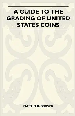 Przewodnik po klasyfikacji monet Stanów Zjednoczonych - A Guide To The Grading Of United States Coins